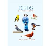 Birds of Mississippi Activity Book: A Young Explorer’s Field Guide to the Backyard Birds of Mississippi (Mississippi Nature Explorer Series)