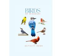 Birds of Missouri Activity Book: A Young Explorer’s Field Guide to the Backyard Birds of Missouri (Missouri Nature Explorer Series)