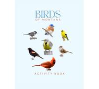 Birds of Montana Activity Book: A Young Explorer's Field Guide to Identifying Backyard Birds of Montana (Montana Nature Explorer Series)