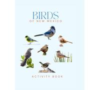 Birds of New Mexico Activity Book: A Young Explorer's Field Guide to the Backyard Birds of New Mexico (New Mexico Nature Explorer Series)