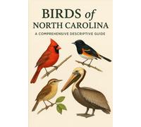 Birds of North Carolina: A Comprehensive Descriptive Guide