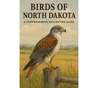 Birds of North Dakota: A Comprehensive Descriptive Guide