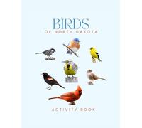 Birds of North Dakota Activity Book: A Young Explorer’s Field Guide to Identifying Backyard Birds of North Dakota (North Dakota Nature Explorer Series)