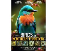 Birds of Northern Territory: Bird Watching Log Book for Local Backyard Australian Birders (Adults and Kids Alike) | Practical Bird Sighting Journal ... | Beautiful Gift for Birdwatching Lovers