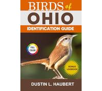 BIRDS OF OHIO IDENTIFICATION GUIDE: A beginner’s field guide to explore over 80 iconic bird species with logbook