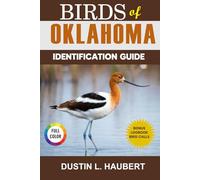BIRDS OF OKLAHOMA IDENTIFICATION GUIDE: A beginner’s field guide to explore over 80 iconic bird species with logbook