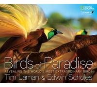 Birds of Paradise: Revealing the World's Most Extraordinary Birds by Tim Laman (