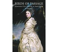 Birds of Passage: Henrietta Clive's Travels in South India 1798-1801