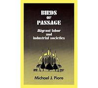 Birds of Passage: Migrant Labor: Migrant Labor and Industrial Societies