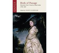 Birds of Passage: Henrietta Clive's Travels in South India 1798-1801