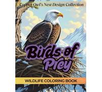 Birds of Prey: A Wildlife Coloring Book for Ages 9-99: Copper Owl's Nest Design Collection
