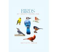 Birds of South Carolina Activity Book: A Young Birder's Guide to Identifying Backyard & Shore Birds (South Carolina Nature Explorer Series)