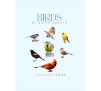 Birds of South Dakota Activity Book: A Young Explorer’s Field Guide to Identifying Backyard Birds of South Dakota (South Dakota Nature Explorer Series)