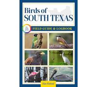 Birds of South Texas Field Guide and Logbook: An Essential Birdwatching Guide with Identification Tips for 60 Common Bird Species in South Texas