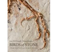 Birds of Stone : Chinese Avian Fossils from the Age of Dinosaurs