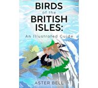 Birds of the British Isles: An Illustrated Guide