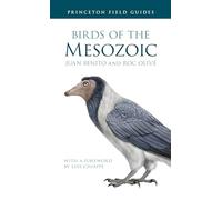 Birds of the Mesozoic: 164 (Princeton Field Guides)
