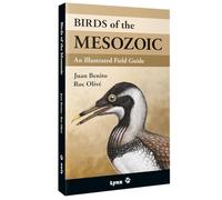 Birds of the Mesozoic: An Illustrated Field Guide