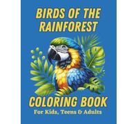 Birds of the Rainforest Coloring Book for Kids, Teens & Adults: Spectacularly beautiful parrots, parakeets, toucans and other tropical birds for people of all ages to color.
