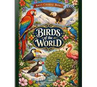 Birds of the World - Adult Coloring Book: 80 Beautiful Bird Illustrations from Around the Globe for Relaxation, Stress Relief & Mindful Coloring