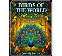 Birds of the World Coloring Book for Adults: 50 Exotic Bird Designs for Relaxation, Mindfulness & Creative Coloring (Nature & Botanicals Coloring Collection)