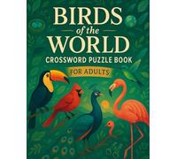 Birds of the World Crossword Puzzle Book for Adults: 50 Brain-Challenging Crosswords About Exotic Birds, Backyard Species, Bird Habitats, Avian Facts ... Seniors, Puzzle Fans & Ornithology Buffs