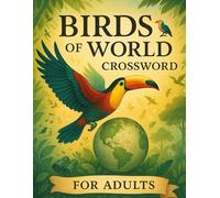 Birds of the World Crossword Puzzle Book for Adults: 50 Brain-Challenging Crosswords About Exotic Birds, Backyard Species, Bird Habitats, Avian Facts ... Seniors, Puzzle Fans & Ornithology Buffs