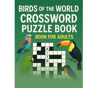 Birds of the World Crossword Puzzle Book for Adults: 50 Brain-Challenging Crosswords About Exotic Birds, Backyard Species, Bird Habitats, Avian Facts ... Seniors, Puzzle Fans & Ornithology Buffs
