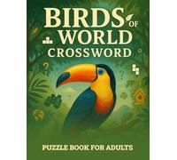 Birds of the World Crossword Puzzle Book for Adults: 50 Brain-Challenging Crosswords About Exotic Birds, Backyard Species, Bird Habitats, Avian Facts ... Seniors, Puzzle Fans & Ornithology Buffs
