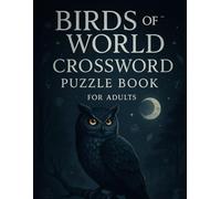 Birds of the World Crossword Puzzle Book for Adults: 50 Brain-Challenging Crosswords About Exotic Birds, Backyard Species, Bird Habitats, Avian Facts ... Seniors, Puzzle Fans & Ornithology Buffs