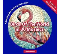 Birds Of The World In 30 Mosaics: Adult Coloring Book of Birds from Around the World in Stunning Mosaic Patterns