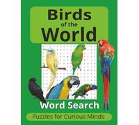 Birds of the World: Word Search Puzzles for Curious Minds: Word Searches with Large Print about the Wonderful World of Birds (11 x 8.5 in.) 50 Puzzles with Answer Key