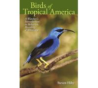 Birds of Tropical America: A Watcher's Introduction to Behavior, Breeding, and Diversity: 62 (Mildred Wyatt-Wold Series in Ornithology)