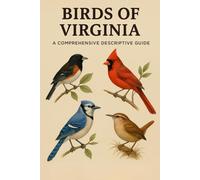 Birds of Virginia: A Comprehensive Descriptive Guide
