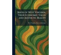 Birds of West Virginia, Their Economic Value and Aesthetic Beauty