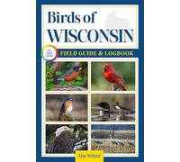 Birds of Wisconsin Field Guide and Logbook: An Essential Birdwatching Guide with Identification Tips for 60 Common Bird Species in Wisconsin