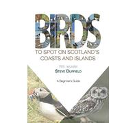 Birds to Spot on Scotland's Coasts and Islands: A beginner's guide (Young Nature Lovers)