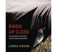 Birds Up Close : An Engineer Explores Their Hidden Wonders