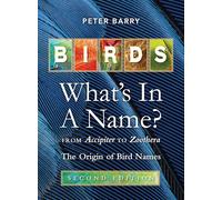 Birds: What's in a Name: From Accipiter to Zoothera. The Origin of Bird Names