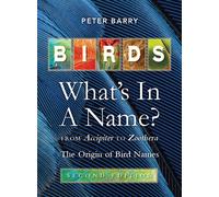 Birds: What's in a Name : From Accipiter to Zoothera. The Origin of Bird Names