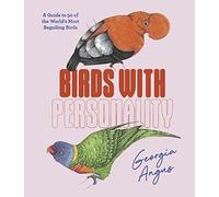 Birds with Personality : A Guide to 50 of the World's Most Beguiling Birds