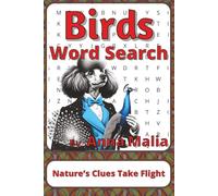 Birds Word Search Puzzle Book: Birds Word Searches with Easy to Read Print about Feathers, Flight, Songbirds and More | 6 x 9 inches, 111 pages | 50+ ... of the Land and Skies Series by Anna Malia)