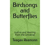 Birdsongs and Butterflies: Justice and Healing from the Universe