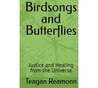 Birdsongs and Butterflies: Justice and Healing from the Universe