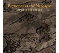 Birdsongs of the Mesozoic - Dawn Of The Cycads