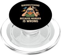 Birdwatching Because Murder Is Wrong Funny Birdwatcher PopSockets PopGrip for MagSafe