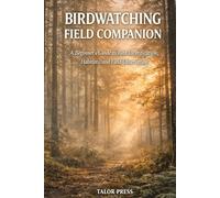 Birdwatching Field Companion: A Beginner's Guide to Bird Identification, Habitats, and Field Observation