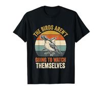Birdwatching Humor Birds aren't Going to Watch Themselves Value Graphic T-Shirt