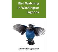 Birdwatching in Washington Logbook: Bird watching Journal for Birdwatchers in Washington | Gift for Birdwatchers to Record Bird Sightings | Field Journal