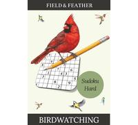 Birdwatching Sudoku - Hard: Soduko Puzzle Book for Birdwatchers | 50+ Puzzles | 110 pages | 6" x 9" | Solutions Included (Field & Feather)